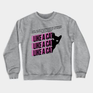 Like a Cat (Motivational and Inspirational Quote) Crewneck Sweatshirt